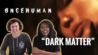 Once Human - "Dark Matter" - Reaction