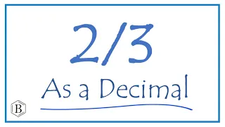 Write the 2/3 as a Decimal