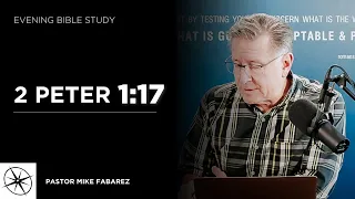 2 Peter 1:17 | Evening Bible Study | Pastor Mike Fabarez