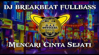 Dj Mencari Cinta Sejati Breakbeat Fullbass Terbaru 2023