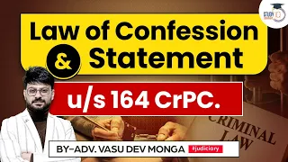 Confession and Statement under Section 164 CrPC | Vasu Dev Monga | StudyIQ Judiciary