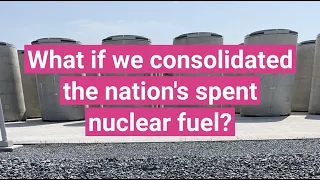 What if we consolidated our spent nuclear fuel?