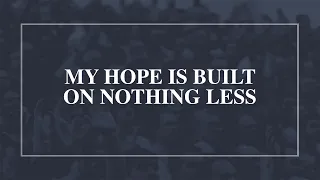 My Hope is Built on Nothing Less • T4G Live [Official Lyric Video]