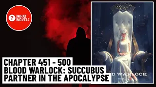 Chapter - 451 to 500 Blood Warlock: Succubus Partner in the Apocalypse