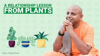 A Relationship Lesson From Plants | Gaur Gopal Das