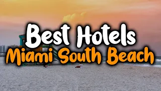 Best Hotels In South Beach Miami - For Families, Couples, Work Trips, Luxury & Budget