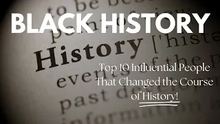 Top 10 Influential Figures That Changed The Course of American History #blackhistory