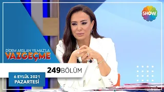 Didem Arslan Yılmaz'la Vazgeçme 249. Bölüm | 6 Eylül 2021