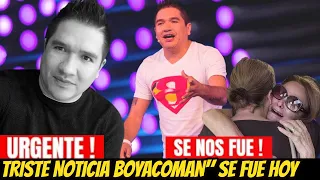 TRISTE NOTICIA! HACE Unas HORAS CONFIRMAN LAMENTABLE NOTICIA "BOYACOMAN" SE NOS FUE HOY! ÚLTIMA HORA