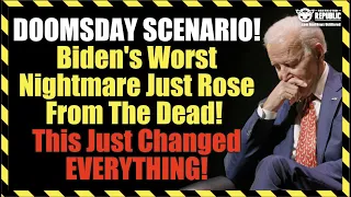 DOOMSDAY SCENARIO! Biden's Worst Nightmare Just Rose From The Dead - This Just Changed EVERYTHING!