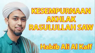 KESEMPURNAAN AKHLAK RASULULLAH SAW | Habib Ali Al Kaff