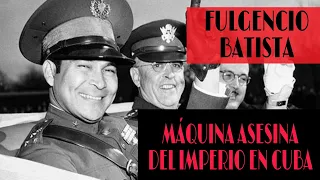 Fulgencio Batista, la máquina asesina del Imperio en Cuba