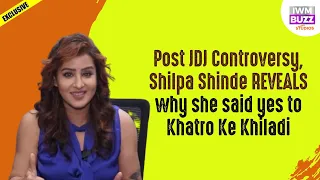 Exclusive: Post JDJ Controversy, Shilpa Shinde REVEALS why she said yes to Khatro Ke Khiladi 14