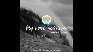 Big Wave Sessions with traska - Episode 013 - May 2024