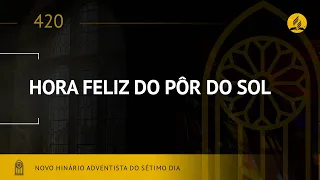 Novo Hinário Adventista • Hino 420 • Hora Feliz do Pôr do Sol • (Lyrics)