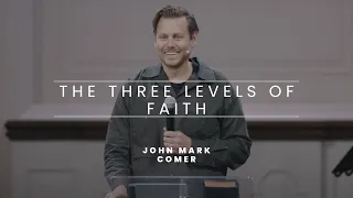 The Three Levels of Faith - John Mark Comer