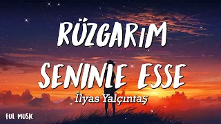 İlyas Yalçıntaş - Rüzgarım Seninle Esse - (Şarkı sözü / Lyrics)