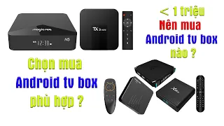 Cách chọn mua android tivi box phù hợp với nhu cầu vài túi tiền ? Dưới 1 triệu mua Android box nào ?