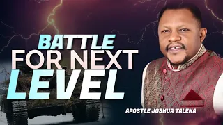 BATTLE FOR NEXT LEVEL by APOSTLE JOSHUA TALENA