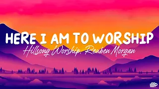 Here I Am to Worship - Hillsong Worship, Reuben Morgan (Lyrics)