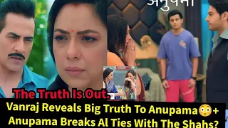 Anupama Starlife||Vanraj Reveals Big Truth To Anupama + Anupama Breaks All Ties With The Shahs