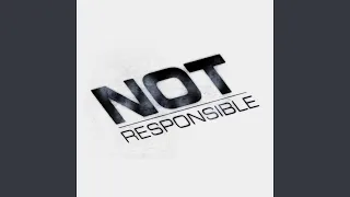 Not Responsible (Slowed)