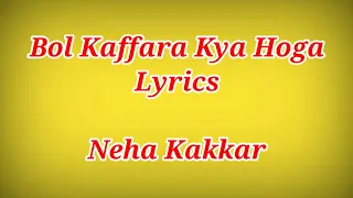 Bol Kaffara Kya Hoga Lyrics - Neha Kakkar ll Ak786 Presents