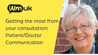 WMUK Webinars: Getting the most from your consultation - Patient/Doctor Communication