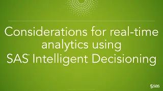 Considerations for real-time analytics using SAS Intelligent Decisioning