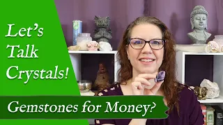 LET'S TALK CRYSTALS! "Gemstones for Money?" | Choosing Crystals for Attracting Wealth & Prosperity