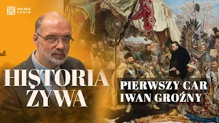 Car Iwan Groźny i jego polityka "wybicia okna" do Europy Zachodniej | HISTORIA ŻYWA