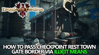 Dragon's Dogma 2 - How to Pass the Checkpoint Rest Town Gate Border via Illicit Means