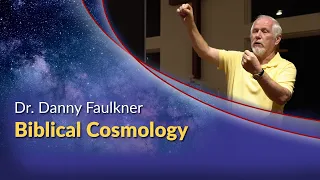 Dr. Danny Faulkner - Biblical Cosmology