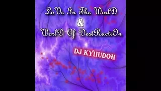 FULL MIX - DJ KyIIuDoH - LoVe In ThE WoRlD & WoRlD oF DeStRuCtIoN (2010)