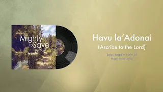 Havu la'Adonai (Ascribe to the Lord) by Evan Levine & Maoz Israel Music (Lyrics)