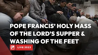 LIVE | Pope Francis’ Celebration of the Lord’s Supper & Washing of the Feet | April 6th, 2023