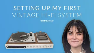 Setting up my first vintage Hi-Fi system: Ep2 | Future Shop UK