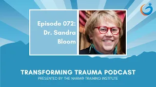 Transforming Trauma Episode 72 Creating Trauma Informed Systems w/ Dr.  Sandra Bloom