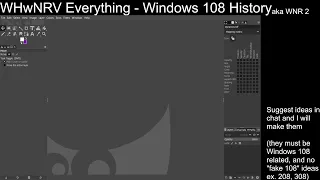 Windows 108 History - WHwNRV Everything - Weekly Streams #18 (Part 2.5)