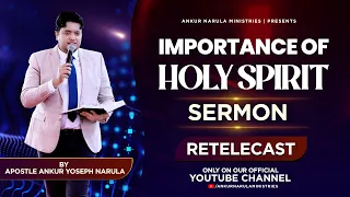 Importance Of Holy Spirit || Sermon Re-telecast || BY APOSTLE ANKUR YOSEPH NARULA