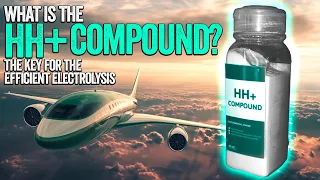 WHAT IS THE HH+ COMPOUND? - THE BIG SECRET OF ELECTROLYSIS