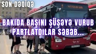 SON DƏQİQƏ. Bakıda avtobus sürücüsünü döyüb, başını vurub partlatdılar  SƏBƏB...