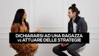 Dichiararsi ad una ragazza Vs Attuare delle strategie