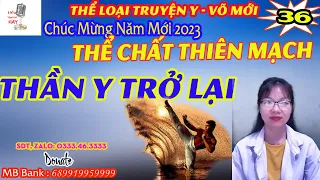 Thể Chất Thiên Mạch - Thần Y Trở Lại - Tập 36 - Thể Loại Truyện Y Võ Mới Cực Hay - Liễu Truyện