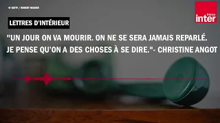 "Un jour on va mourir [...] Je pense qu’on a des choses à se dire."- Christine Angot