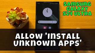Samsung Galaxy S24 Ultra How To Allow 'Install Unknown Apps' {new}