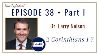 2 Corinthians 1-7 Part 1 • Dr. Larry Nelson • Sept 11 - Sept 17 • Come Follow Me