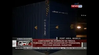 QRT: Container na kumalas sa truck, tumama sa ilang sasakyan at tindahan; Tricycle driver, sugatan