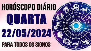 HORÓSCOPO DO DIA PARA TODOS OS SIGNOS //  QUARTA DIA 22/05/24 (SIGNOS DO DIA DE HOJE)