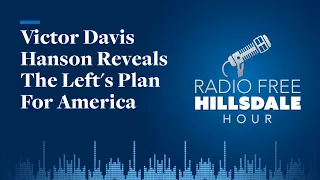 Victor Davis Hanson Reveals The Left's Plan For America